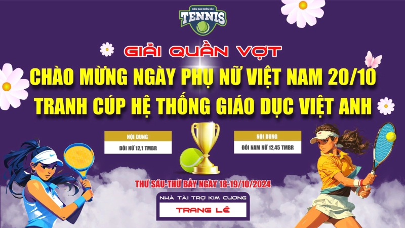 GIẢI QUẦN VỢT CHÀO MỪNG NGÀY PHỤ NỮ VIỆT NAM 20/10 TRANH CUP HỆ THỐNG GIÁO DỤC VIỆT ANH NỘI DUNG ĐÔI NAM NỮ 12,45 TMBR Thứ Bảy Ngày 19/10/2024