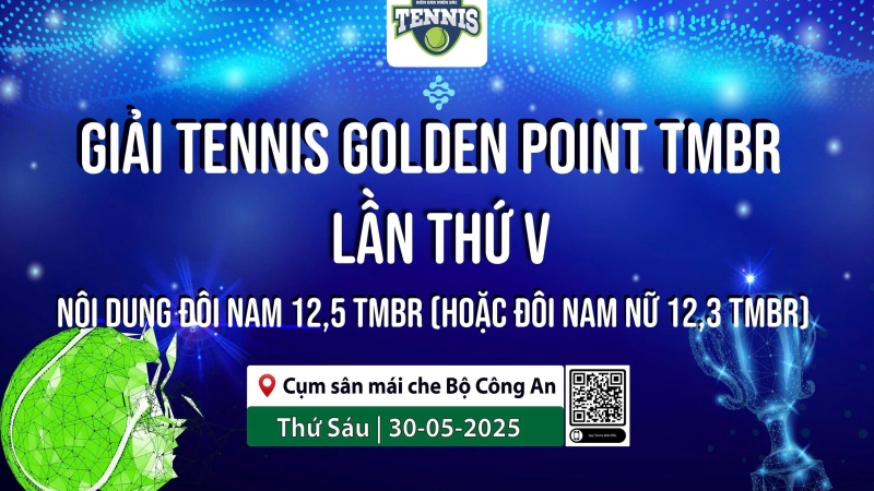 GIẢI TENNIS GOLDEN POINT TMBR LẦN THỨ V NỘI DUNG ĐÔI NAM 12,5 TMBR (HOẶC ĐÔI NAM NỮ 12,3 TMBR) Thứ Sáu Ngày 30/5/2025