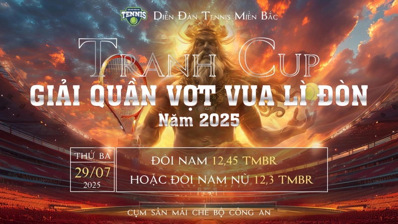 GIẢI QUẦN VỢT TRANH CUP VUA LÌ ĐÒN NĂM 2025   NỘI DUNG ĐÔI NAM 12,45 TMBR (HOẶC ĐÔI NAM NỮ 12,3 TMBR) 7h30 Thứ Ba Ngày 29/07/2025