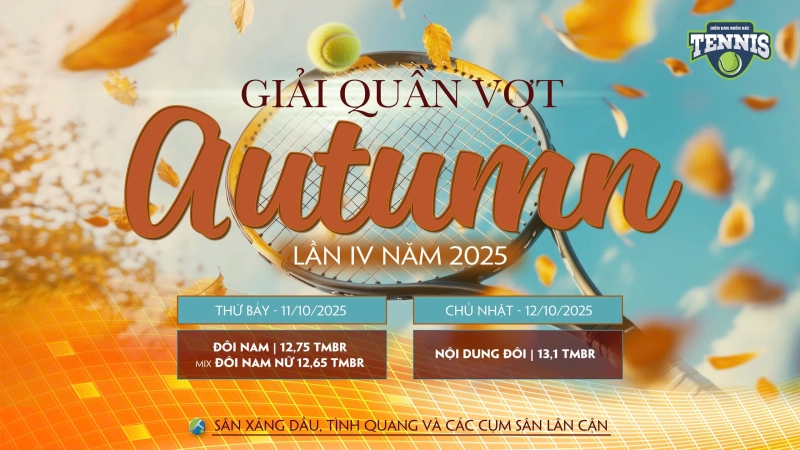 GIẢI QUẦN VỢT AUTUMN LẦN THỨ IV NĂM 2025 NỘI DUNG ĐÔI NAM 12,75 TMBR(MIX ĐÔI NAM NỮ 12,65 TMBR)