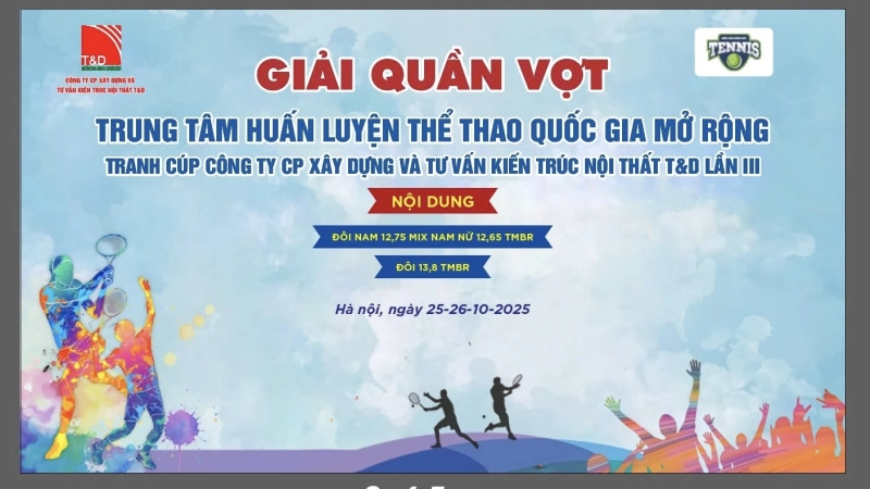 GIẢI QUẦN VỢT TRUNG TÂM HUẤN LUYỆN THỂ THAO QUỐC GIA MỞ RỘNG TRANH CUP CTY CP XÂY DỰNG VÀ TƯ VẤN KIẾN TRÚC NỘI THẤT T&D LẦN THỨ III NĂM 2025 NỘI DUNG ĐÔI NAM 12,75 TMBR(MIX ĐÔI NAM NỮ 12,65 TMBR)