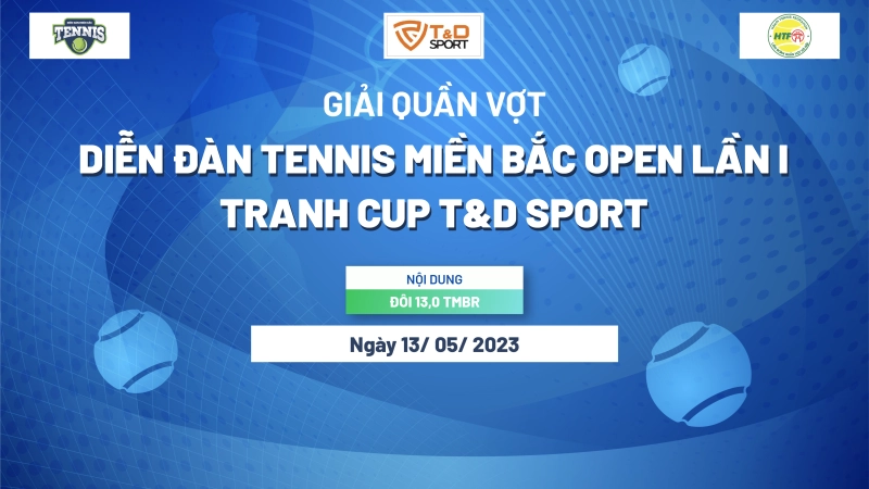 Giải Quần Vợt Diễn Đàn Tennis Miền Bắc Open Lần 1 Tranh Cup T&D Sport nội dung 13,0 TMBR