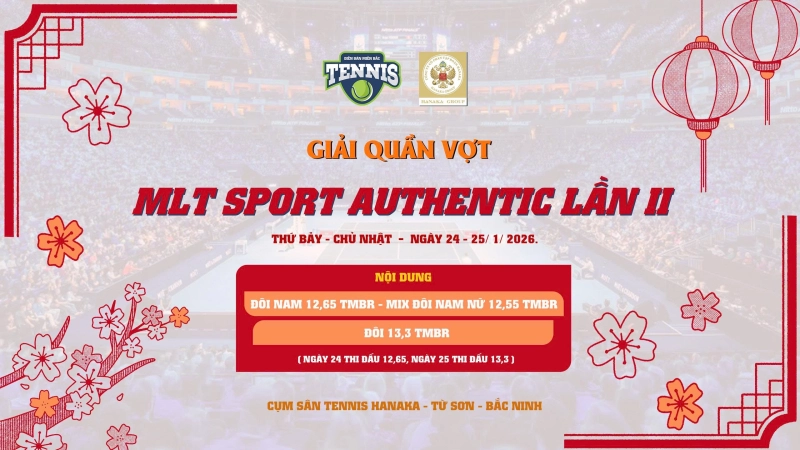 GIẢI QUẦN VỢT TRANH CUP CTY THỂ THAO MLT AUTHENTIC LẦN II NỘI DUNG ĐÔI NAM 12,65 TMBR(MIX ĐÔI NAM NỮ 12,55 TMBR) Thứ Bảy Ngày 24/01/2026