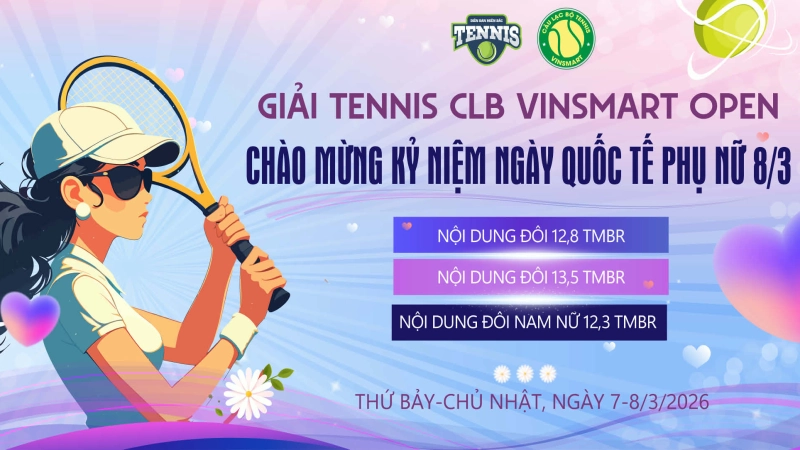 GIẢI TENNIS CLB VINSMART OPEN-CHÀO MỪNG KỶ NIỆM NGÀY QUỐC TẾ PHỤ NỮ 8/3 NỘI DUNG ĐÔI 13,5 TMBR CHỦ NHẬT NGÀY 8/3/2026