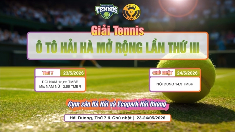 GIẢI TENNIS Ô TÔ HẢI HÀ MỞ RỘNG LẦN THỨ III NĂM 2026 NỘI DUNG ĐÔI 14,3 TMBR Chủ Nhật Ngày 24/5/2026