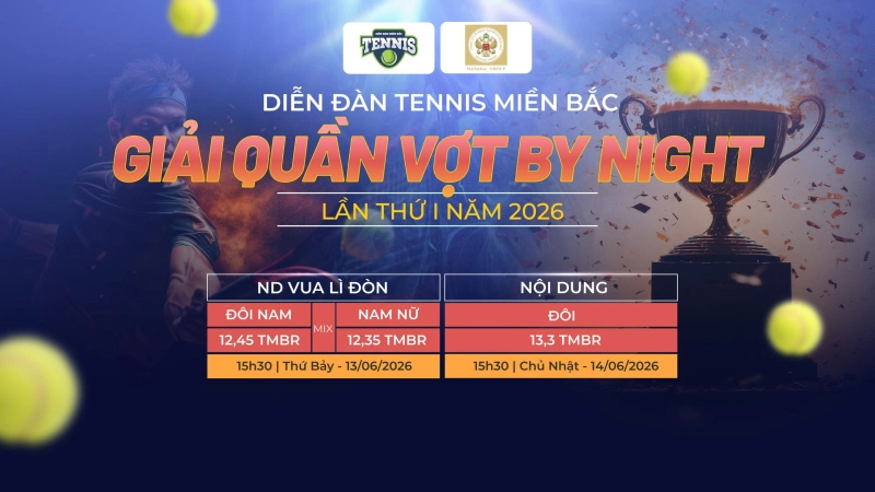 GIẢI QUẦN VỢT BY NIGHT LẦN THỨ I NĂM 2026 NỘI DUNG ĐÔI 13,3 TMBR 15h30 Chủ Nhật Ngày 14/6/2026