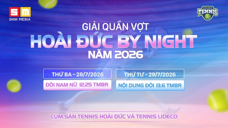 GIẢI QUẦN VỢT HOÀI ĐỨC BY NIGHT NĂM 2026 NỘI DUNG ĐÔI 13,6 TMBR 15h30 Thứ Tư Ngày 29/7/2026