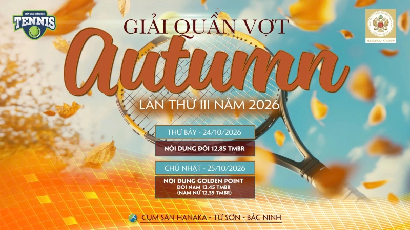GIẢI QUẦN VỢT AUTUMN LẦN THỨ III NĂM 2026 NỘI DUNG GOLDEN POINT ĐÔI NAM  12,45 TMBR (MIX ĐÔI NAM NỮ 12,35) Chủ Nhật Ngày 25/10/2026
