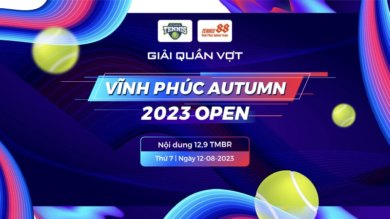 Giải Quần Vợt Vĩnh Phúc AUTUMN 2023 Open Nội dung 12,9 TMBR