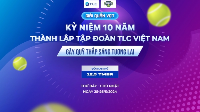 Giải Quần Vợt Kỷ Niệm 10 Năm Thành Lập Tập Đoàn TLC Việt Nam - Gây Quỹ Thắp Sáng Tương Lai Nội Dung Đôi Nam Nữ 12,5 TMBR
