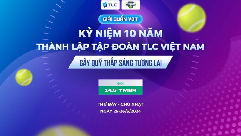 Giải Quần Vợt Kỷ Niệm 10 Năm Thành Lập Tập Đoàn TLC Việt Nam - Gây Quỹ Thắp Sáng Tương Lai Nội Dung Đôi 14,5 TMBR